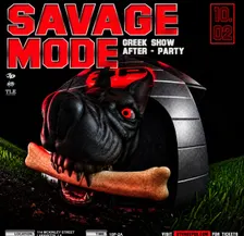 SAVAGE MODE- GREEK SHOW AFTER PARTY