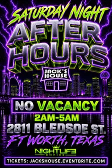 AFTER HOURS - JACK’S HOUSE | FT. WORTH 2 AM- 5 AM