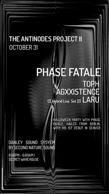 ::: THE ANTINODES PROJECT II ::: HALLOWEEN TECHNOWEEN DJ AFTER PARTY W/ BERLIN-BASED HEADLINER, PHASE FATALE ::: *SECRET WAREHOUSE*