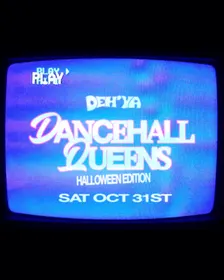 DEH'YA: DANCEHALL QUEENS (HALLOWEEN EDITION)