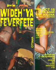 DEH'YA + FEVER PRESENT: WI DEH'YA FEVER FETE (OTTAWA)