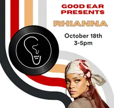 Good Ear Presents: Rihanna
