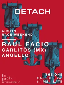 Hush House: DETACH w/ Raul Facio, Carlitös (MX), & Angello 10.24