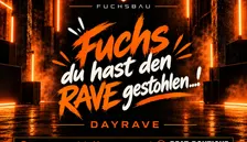 Fuchs Du hast den RAVE gestohlen - DAYRAVE