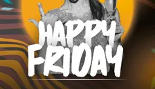 HAPPY FRIDAY