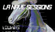LA NAVE SESSIONS: LOWKING, LACURA, OUSO