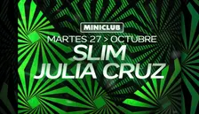 MINICLUB: MARTES 27 - SLIM | JULIA CRUZ / 00:00-7:30AM / FREE ENTRY ALL NIGHT