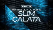 MINICLUB: MARTES 20 - SLIM | CALATA / 00:00-7:30AM / FREE ENTRY ALL NIGHT
