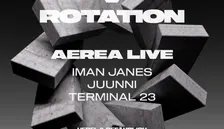 ROTATION w/ AEREA LIVE & IMAN JANES