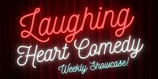 Laughing Heart Comedy - Weekly Showcase Mondays!