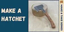 Make & Take Hatchet