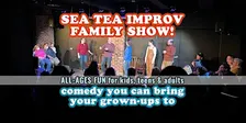 The Sea Tea Improv Family Show! Comedy You Can Bring Your Grown-Ups To