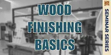 Finish The Job - Selecting The Right Finish!