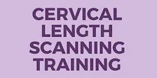 Cervical Length Scanning Training - October 2026