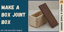 GIFT MAKING: Box Joint Box On The Router Table!