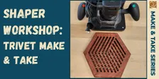 Shaper Workshop: Trivet Make and Take