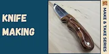 Make & Take: Knife Making