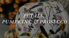Petals, Pumpkins, & Prosecco