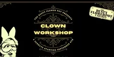 ALL LEVELS CLOWNING 8 workshops ! At Dusty Flowerpot Cabaret
