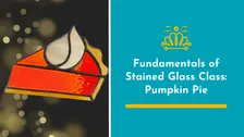 Fundamentals of Stained Glass Class: Pumpkin Pie