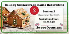 Holiday Gingerbread House Decorating- Session 2