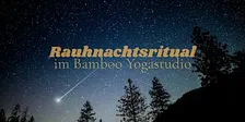 Rauhnachtsritual im Bamboo Yoga:  sanftes Einstimmen auf die magische Zeit