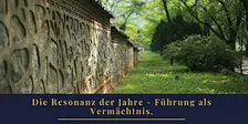 Die Resonanz der Jahre – Führung als Vermächtnis.
