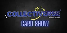 COLLECTIVERSE WARWICKSHIRE TRADING CARD SHOW NOVEMBER EDITION