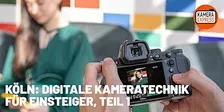 KÖLN: DIGITALE KAMERATECHNIK FÜR EINSTEIGER, TEIL 1