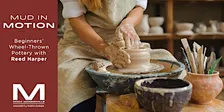 Mud in Motion: Wheel Thrown Pottery for Beginners at MOCA