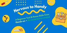 Nervous to Handy: A Beginners Tools, Drills, & Home Skills Class