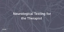 Neurological Testing for Therapists
