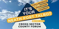 It's Your Neath Port Talbot - Cross Sector County Forum