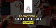 Norwich Coffee Club by Agency Folk (25th Sept)