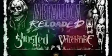 Metallica Reloaded/Ghosted/Bullit For My Valentine.