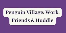 Penguin Village Huddle