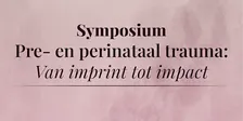 Symposium Pre- en perinataal trauma - 11 november 2026