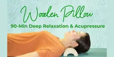 Wooden Pillow Class (90-Min Deep Relaxation & Acupressure)
