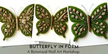 Butterfly in Form, A Botanical Wall Art Workshop