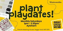Make, Grow + Mend Aylsham: Plant Playdates!