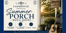 The Farmhouse - Summer Porch Music Series!