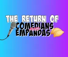 The Return of Comedians and Empanadas!