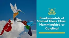 Fundamentals of Stained Glass Class: Hummingbird or Cardinal