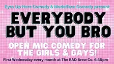 Everybody But You Bro Comedy Open Mic (November)
