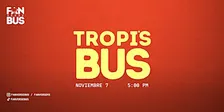 Tropi's Bus (Noviembre 7 - 5:00 pm)