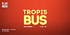 Tropi's Bus (Noviembre 7 - 5:00 pm)