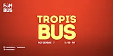 Tropi's Bus (Noviembre 7 - 5:00 pm)