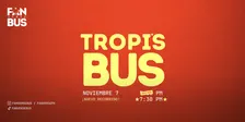 Tropi's Bus (Noviembre 7 - 7:30 pm)