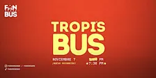 Tropi's Bus (Noviembre 7 - 7:30 pm)