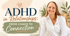 ADHD in Relationships: From Chaos to Connection